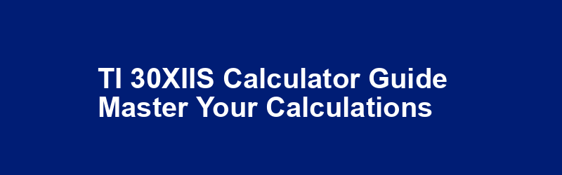 TI-30XIIS Calculator Guide - Master Your Calculations